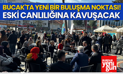 Bucak'ta Yeni Bir Buluşma Noktası! Eski Canlılığına Kavuşacak