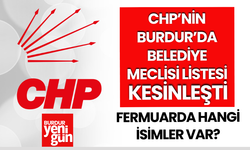 CHP Burdur'da Belediye Meclis listesi kesinleşti!