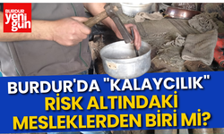 Burdur'da "Kalaycılık"  Risk Altındaki Mesleklerden Biri Mi?