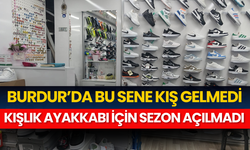 Burdur'da Bu Sene Kış Gelmedi! Kışlık Ayakkabı İçin Sezon Açılmadı
