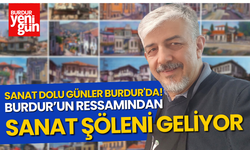 Burdur'un Ressamından Sanat Şöleni Geliyor!