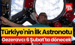 Türkiye'nin ilk astronotu Gezeravcı'nın 6 Şubat'ta dönecek