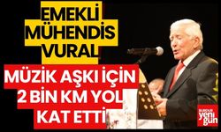 EMEKLİ MÜHENDİS VURAL, MÜZİK AŞKI İÇİN 2 BİN KM YOL KAT ETTİ