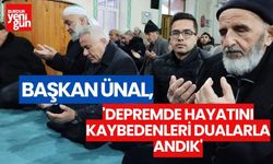 Başkan Ünal:''Depremde Hayatını Kaybedenleri Dualarla Andık''