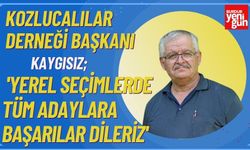 Kozlucalılar Derneği Başkanı Kaygısız;'Yerel Seçimlerde Tüm Adaylara Başarılar Dileriz'
