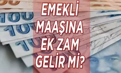 EMEKLİ EK ZAMMI OLACAK MI ? Ne zaman belli olacak?