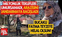 Bucaklı Fatma Teyze, milyonluk teklifleri umursamadı, arazisini jandarmaya bağışladı