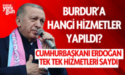 Burdur'a Hangi Hizmetler Yapıldı? Cumhurbaşkanı Erdoğan Tek Tek Saydı!