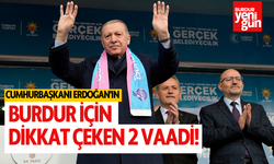 Cumhurbaşkanı Erdoğan'ın Burdur İçin Dikkat Çeken 2 Vaadi!