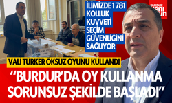 Vali Türker Öksüz: "Burdur'da oy kullanımı sorunsuz başladı"