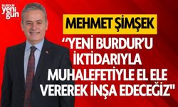 Mehmet Şimşek : “Yeni Burdur’u iktidarıyla muhalefetiyle el ele vererek inşa edeceğiz"