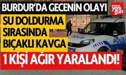 Burdur'da gecenin olayı! Su doldurma sırasında bıçaklı kavga, 1 kişi ağır yaralandı
