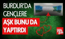 Burdur'da Aşk Bunu da Yaptırdı
