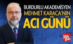 Burdurlu Akademisyen Mehmet Karaca'nın Acı Günü