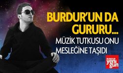 Burdur'un da Gururu! Müzik Tutkusu Onu Mesleğine Taşıdı