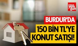 Burdur'da 150 Bin TL'ye Konut Satışı!
