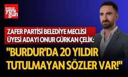 Zafer Partisi Meclis Üyesi Adayı Çelik: "Burdur'da 20 Yıldır Tutulmayan Sözler Var!"