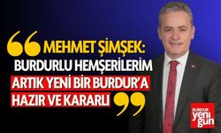 Mehmet Şimşek: "BURDURLU HEMŞERİLERİM ARTIK YENİ BİR BURDUR’A HAZIR VE KARARLI"