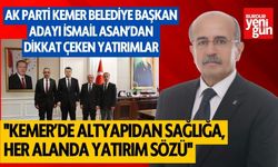 AK Parti Burdur Kemer İlçe Belediye Başkan Adayı İsmail Asan'dan Dikkat Çeken Yatırımlar