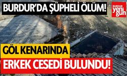Burdur'da şüpheli ölüm! Göl kenarında erkek cesedi bulundu