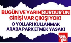 Bugün ve Yarın Burdur'da Araba Parkı Yasak!