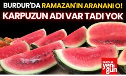 Burdur'da Ramazan'ın Arananı O! Karpuzun Adı Var Tadı Yok