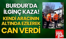 Burdur'da İlginç Kaza! Kendi Aracının Altında Ezilerek Can Verdi
