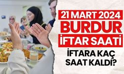 21 Mart 2024 Perşembe Burdur'da İftara Kaç Saat Kaldı? Burdur'da İftar Saati