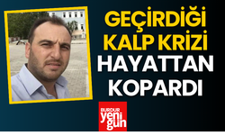 Geçirdiği Kalp Krizi Hayattan Kopardı