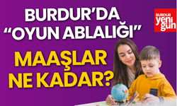 Burdur'da "Oyun Ablalığı" Maaşlar Ne Kadar?