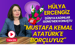 Hülya Ercengiz: "Kadınlar Olarak Buradaysak Bunu Mustafa Kemal Atatürk'e Borçuluyuz"