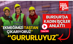 Burdur'da Kadın Fabrika İşçileri: "Ekmeğimizi Taştan Çıkarıyoruz, Gururluyuz"