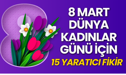 8 Mart Kadınlar Günü'nde Ne Yapılır? İşte 8 Mart için 15 fikir