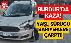 Burdur'da kaza! Yaşlı sürücü bariyerlere çarparak durabildi