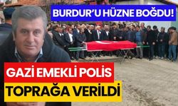 Burdurlu gazi emekli polis, toprağa verildi