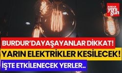 Burdur'da yaşayanlar dikkat yarın elektrikler kesilecek! İşte etkilenecek yerler