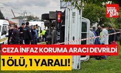 Ceza infaz koruma aracı devrildi: 1 ölü, 1 yaralı