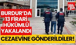 Burdur'da 13 firari hükümlü yakalandı!