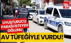 Uyuşturucu parası isteyen oğlunu av tüfeğiyle öldürdü