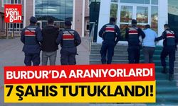 Burdur'da aranan 7 şahıs tutuklandı!