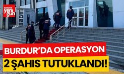 Burdur'da operasyon 2 şahıs tutuklandı