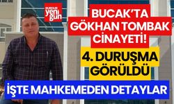 Bucak'taki Gökhan Tombak cinayetinde 4. duruşma yapıldı! İşte tüm detaylar