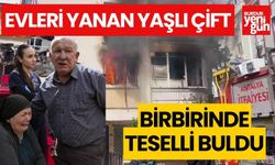 Evleri yanan yaşlı çift birbirinde teselli buldu
