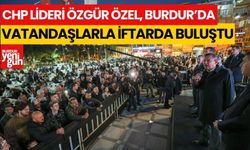 CHP Lideri Özel, Burdur'da vatandaşlarla iftarda buluştu