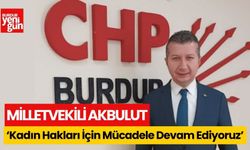 CHP Burdur Milletvekili  Akbulut:'Kadın Hakları İçin Mücadele Devam Ediyoruz'