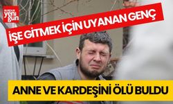 Genç İşe Gitmek İçin Uyanırken Anne ve Kardeşini Ölü Buldu