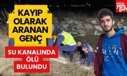 Kayıp olarak aranan genç, su kanalında kaza yapmış halde ölü bulundu