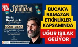Bucak'a Ramazan Etkinlikler Kapsamında Uğur Işılak Geliyor
