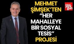 MEHMET ŞİMŞEK’TEN “HER MAHALLEYE BİR SOSYAL TESİS” PROJESİ