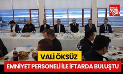 VALİ ÖKSÜZ EMNİYET PERSONELİ İLE İFTARDA BULUŞTU